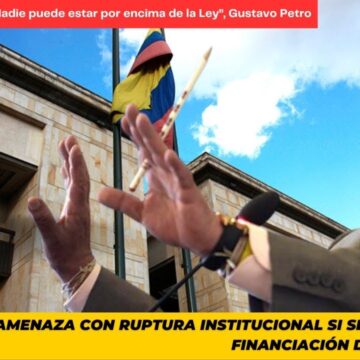 Petro amenaza la institucionalidad